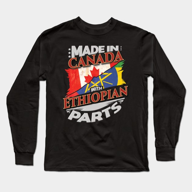 Made In Canada With Ethiopian Parts - Gift for Ethiopian From Ethiopia Long Sleeve T-Shirt by Country Flags